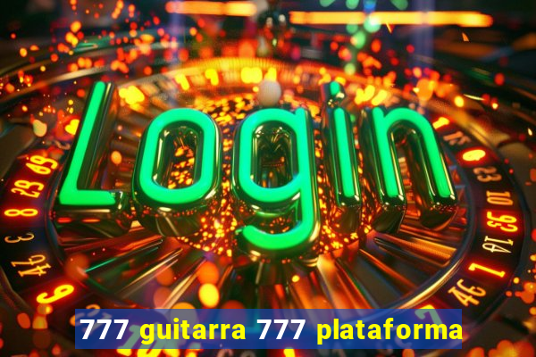 777 guitarra 777 plataforma
